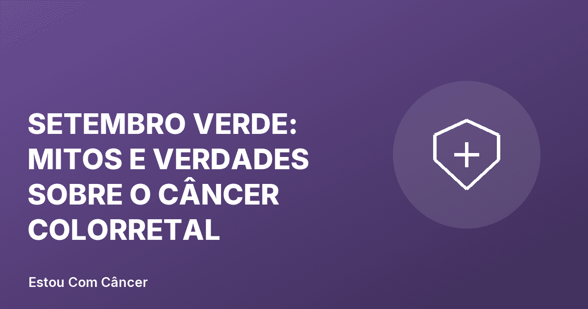 Campanha Setembro Verde de conscientização sobre o câncer colorretal e a importância do rastreamento